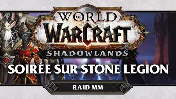 WoW Shadowlands #58 : Soirée sur Stone Legion (Raid MM)