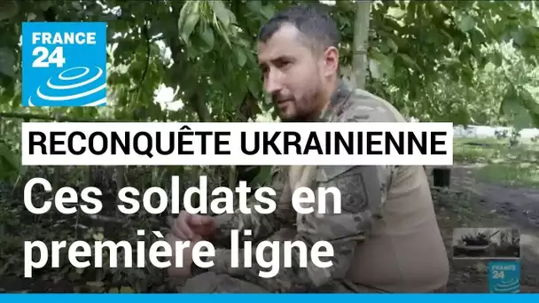 Contre-offensive ukrainienne : à la rencontre des soldats qui ont mené les opérations de reconquête