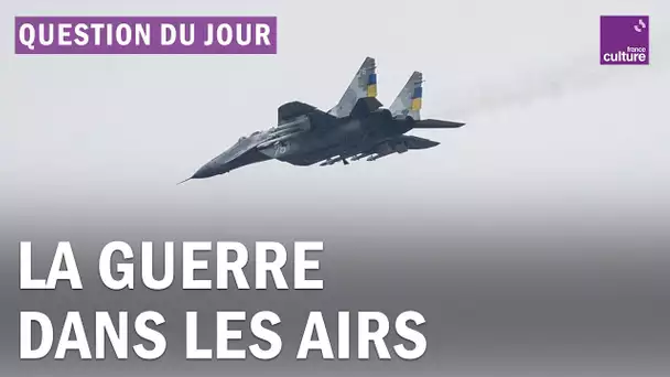 Guerre en Ukraine : l’aviation peut-elle faire la différence ?