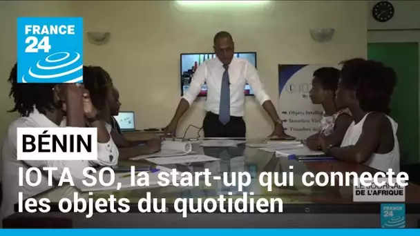 Bénin : IOTA SO, la start-up qui connecte les objets du quotidien • FRANCE 24