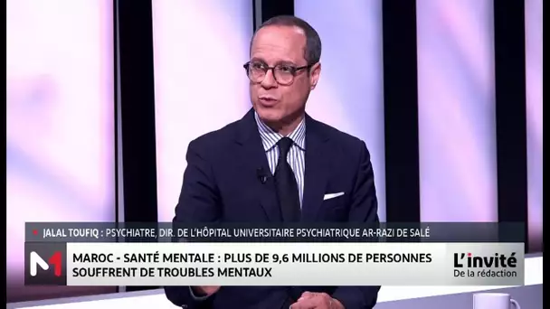 Tout savoir sur la santé mentale au Maroc avec Jalal Toufiq