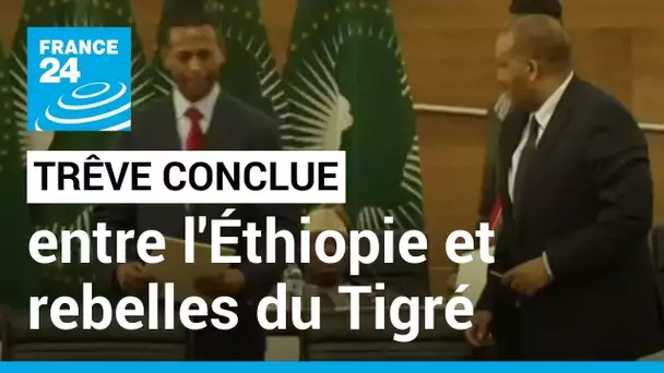 Gouvernement d'Ethiopie et rebelles du Tigré signent un accord de cessation des hostilités