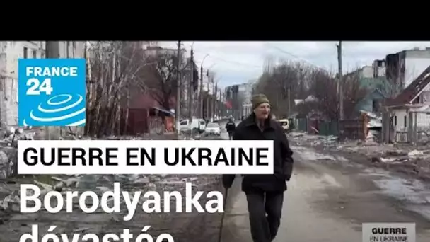 Guerre en Ukraine : au nord-ouest de Kiev, la ville de Borodyanka est dévastée • FRANCE 24