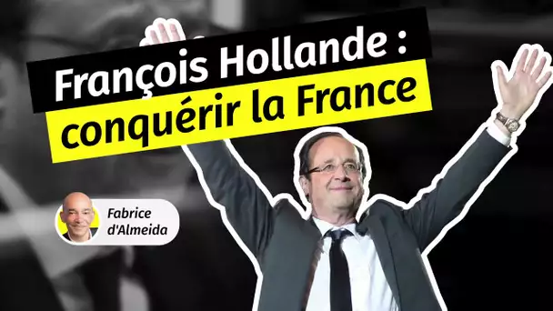 François Hollande [1/3] : Conquérir la France