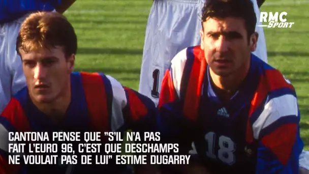 Cantona pense que "s'il n'a pas fait l'Euro 96 c'est que Deschamps n'a pas voulu de lui" estime Duga