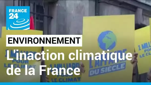 Climat : "L'Etat français n’est absolument pas à la hauteur des enjeux du changement climatique"