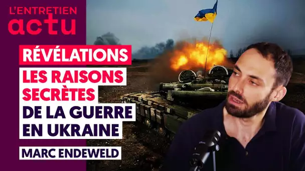 RÉVÉLATIONS : LES RAISONS SECRÈTES DE LA GUERRE EN UKRAINE