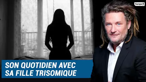 Olivier Delacroix (Libre antenne) - Elle raconte son quotidien avec sa fille trisomique