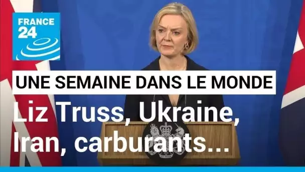 UNE SEMAINE DANS LE MONDE - Liz Truss, guerre en Ukraine, révolte en Iran, carburants en France...