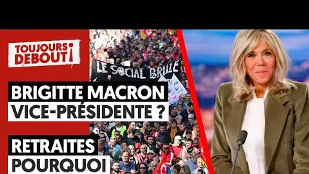 BRIGITTE MACRON, VICE-PRÉSIDENTE ? - RETRAITES : POURQUOI ÇA VA PÉTER