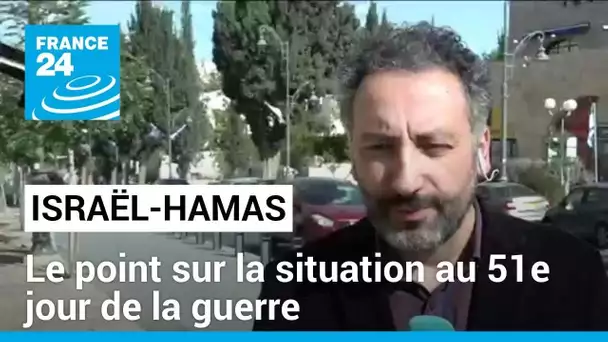 Le point sur la situation au 51e jour de la guerre entre Israël et le Hamas • FRANCE 24