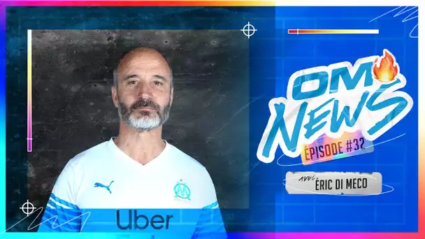 OM News - Episode 32 avec 𝗘𝗿𝗶𝗰 𝗗𝗶 𝗠𝗲𝗰𝗼 🎙