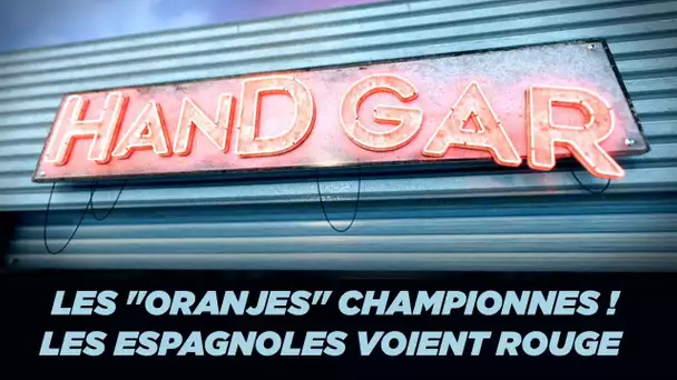 Handgar : Les "Oranjes" championnes, les Espagnoles voient rouge !