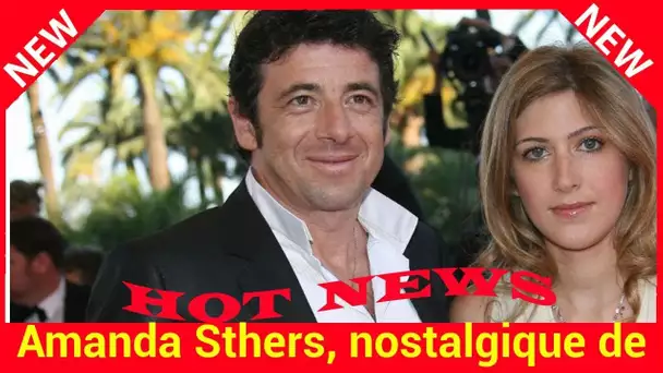 Amanda Sthers, nostalgique de son mariage avec Patrick Bruel ? Cette petite phrase qui intrigue