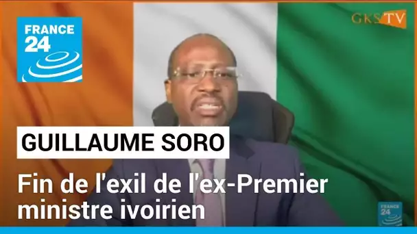 Côte d'Ivoire: l'ex-Premier ministre Guillaume Soro annonce mettre "fin" à son exil • FRANCE 24