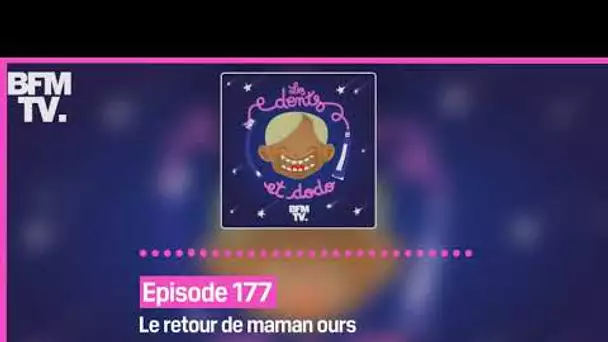 Episode 177 : Le retour de maman ours - Les dents et dodo