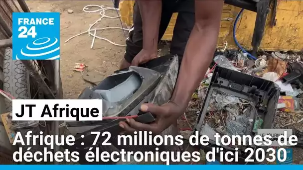 Afrique : 72 millions de tonnes d'ici 2030 de déchets électroniques, un fléau pour le continent