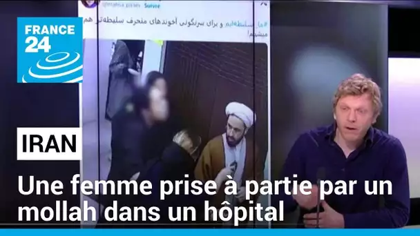 Iran : une femme prise à partie par un mollah dans un hôpital • FRANCE 24