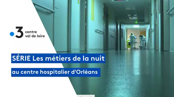 Série les métiers de la nuit : au centre hospitalier d'Orléans - épisode 4