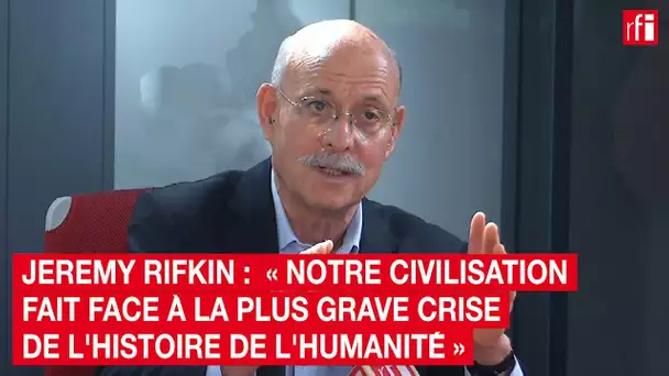 Jeremy Rifkin : « Notre civilisation fait face à la plus grave crise de l'histoire de l'humanité »