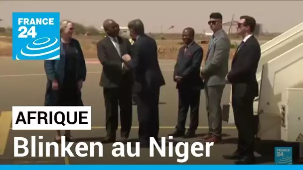 Blinken au Niger, alors que l'influence occidentale s'érode en Afrique de l'Ouest • FRANCE 24