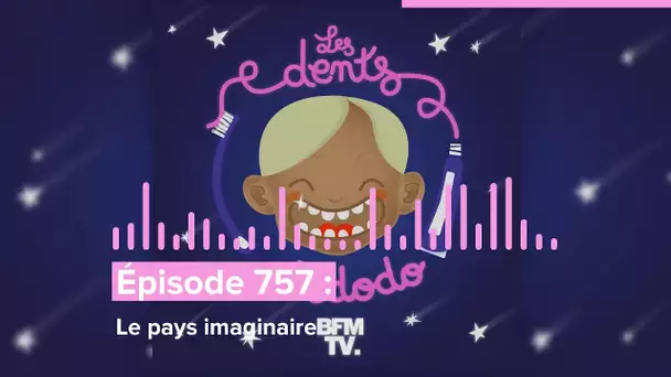 Les dents et dodo - “Épisode 757 : Le pays imaginaire”