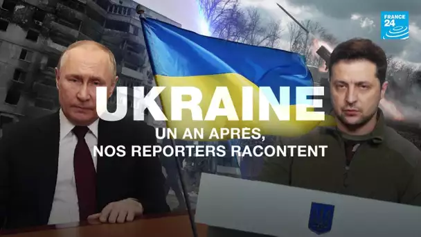 Ukraine, 1 an après : nos reporters racontent • FRANCE 24