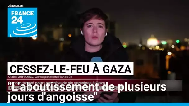 Accord de cessez-le-feu à Gaza : "l'aboutissement de plusieurs jours d'angoisse" • FRANCE 24