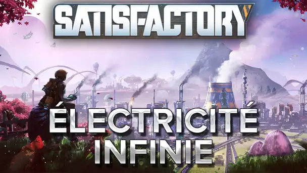 Satisfactory #11 : Électricité infinie !