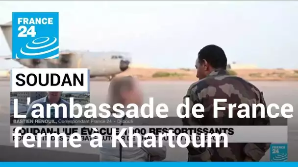 Soudan : à Khartoum, l'ambassade de France ferme et "n'est plus un point de regroupement"