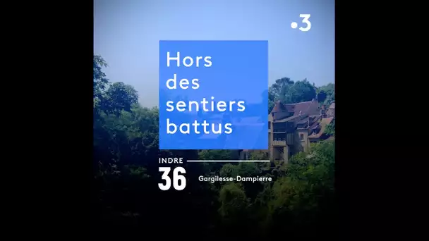 Hors des sentiers battus : découvrez le village de Gargilesse-Dampierre