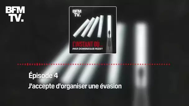 L'Instant Où - Épisode 4 : J'accepte d'organiser une évasion