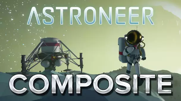 Astroneer #4 : COMPOSITE