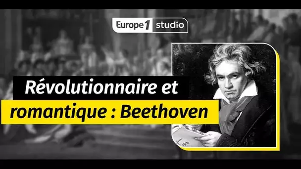 Beethoven, le révolutionnaire romantique