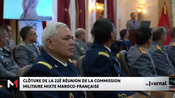 Clôture de la 22ème Réunion de la Commission Militaire Mixte maroco-française