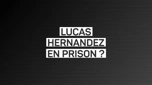 🚔 Lucas Hernandez en prison ?