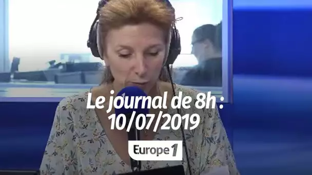 Le journal de 8h – 10/07/2019