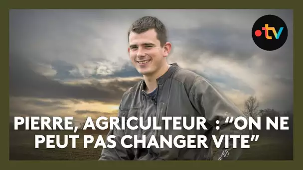 ENTRE DEUX MONDES, LA SUITE. Pierre, agriculteur céréalier : “On ne peut pas changer vite”