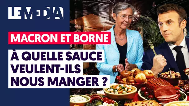 MACRON ET BORNE : À QUELLE SAUCE VEULENT-ILS NOUS MANGER ?