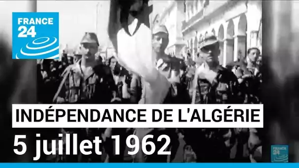 5 juillet 1962 : l'Algérie devient indépendante • FRANCE 24