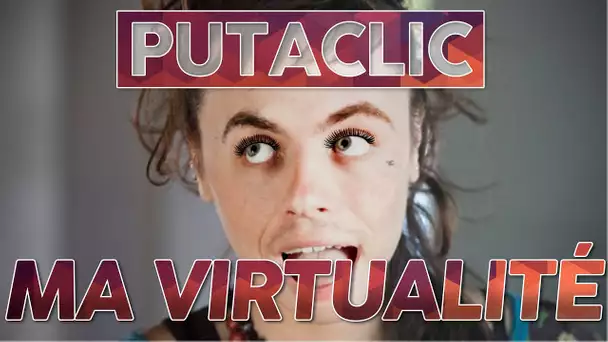 Putaclic 46 : Ma Virtualité