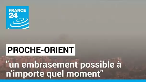 Proche-Orient : "un embrasement possible à n'importe quel moment" • FRANCE 24