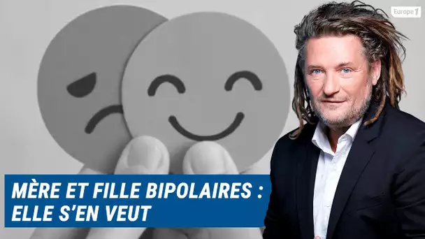 Olivier Delacroix (Libre antenne) - Mère et fille sont bipolaires : elle s’en veut