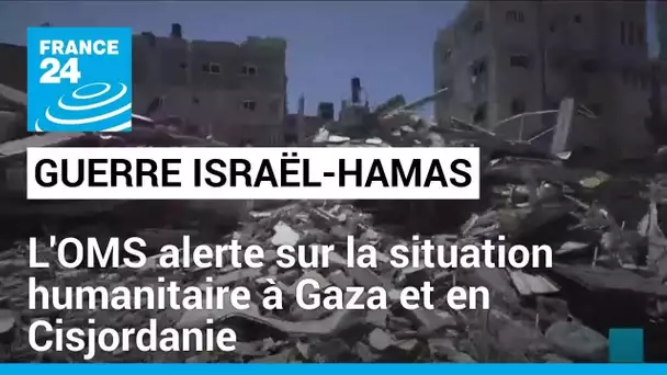 Guerre Israël-Hamas : l'OMS alerte sur la situation humanitaire à Gaza et en Cisjordanie occupée