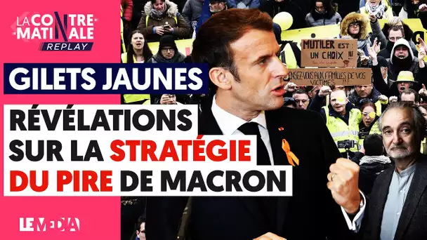 GILETS JAUNES : RÉVÉLATIONS SUR LA STRATÉGIE DU PIRE DE MACRON