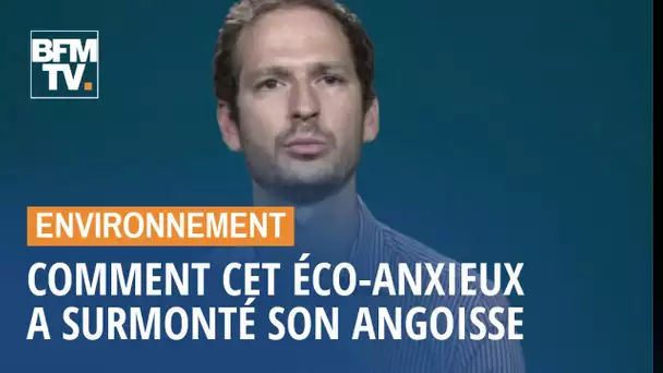 Ancien éco-anxieux, il explique comment il a surmonté cette angoisse