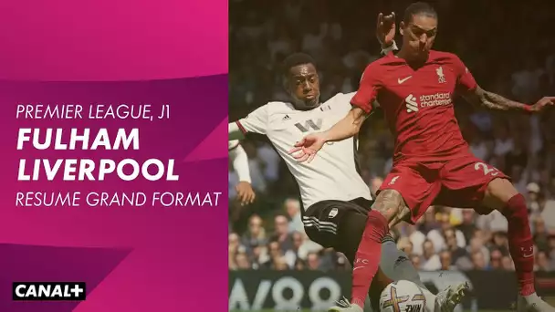 Le résumé grand format de Fulham / Liverpool - Premier League