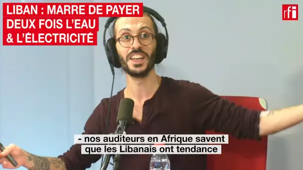 Liban : marre de payer deux fois l'eau et l'électricité