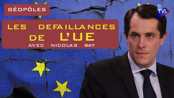 Les défaillances de l'Union Européenne - Géopôles avec Nicolas Bay