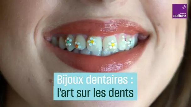 Les bijoux dentaires ou la créativité sur les dents